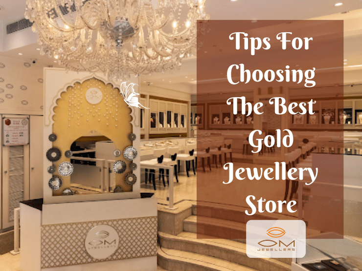 Om Jewellers_Tips and Tricks for Choosing the Ideal Gold Jewellery Store